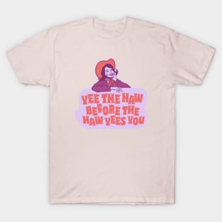 Yee The Haw Before The Haw Yees You - Funny Living My Best Life T-Shirt